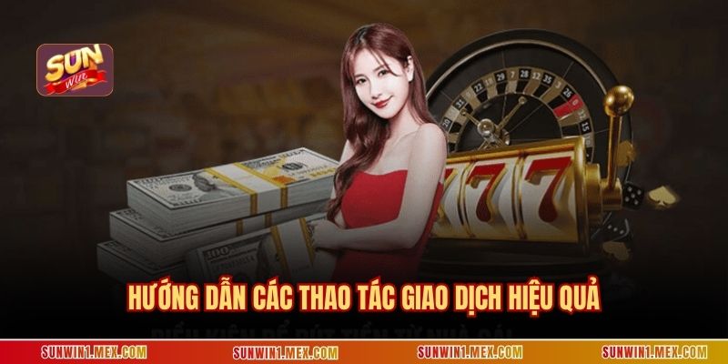 Hướng dẫn các thao tác giao dịch hiệu quả