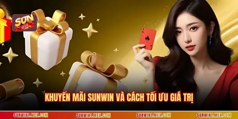 Khuyến mãi SUNWIN và cách tối ưu giá trị