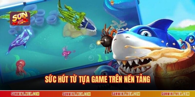 Sức hút từ tựa game trên nền tảng