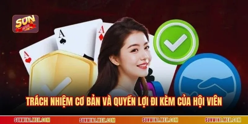 Trách nhiệm cơ bản và quyền lợi đi kèm của hội viên