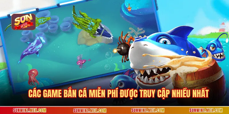 Các game bắn cá miễn phí được truy cập nhiều nhất