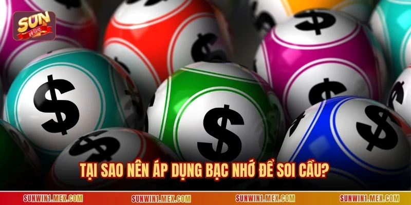 Tại sao nên áp dụng bạc nhớ để soi cầu?