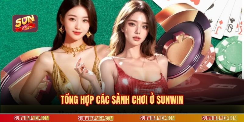 Tổng hợp các sảnh chơi ở sunwin